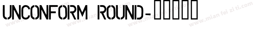 UNCONFORM ROUND字体转换